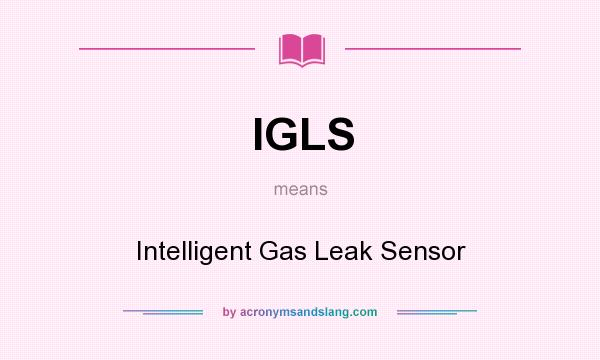 What does IGLS mean? It stands for Intelligent Gas Leak Sensor
