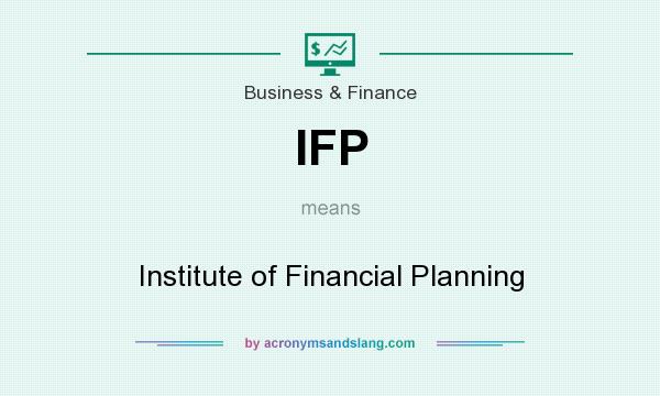 What does IFP mean? It stands for Institute of Financial Planning
