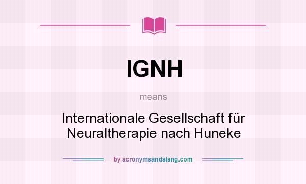 What does IGNH mean? It stands for Internationale Gesellschaft für Neuraltherapie nach Huneke