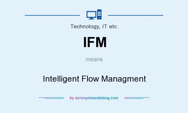 What does IFM mean? It stands for Intelligent Flow Managment