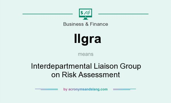 What does Ilgra mean? It stands for Interdepartmental Liaison Group on Risk Assessment