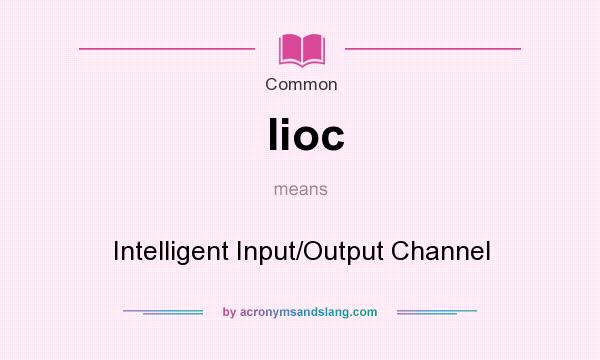 What does Iioc mean? It stands for Intelligent Input/Output Channel