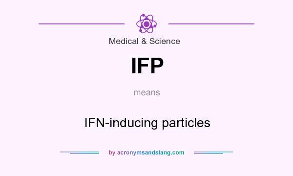 What does IFP mean? It stands for IFN-inducing particles