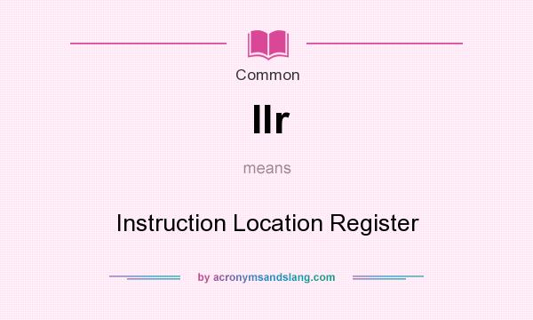 What does Ilr mean? It stands for Instruction Location Register
