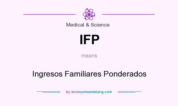 What does IFP mean? It stands for Ingresos Familiares Ponderados
