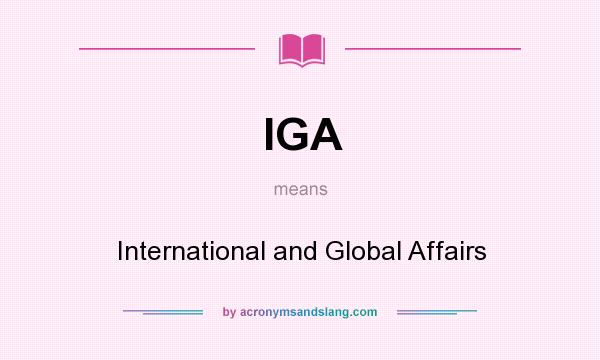 What does IGA mean? It stands for International and Global Affairs