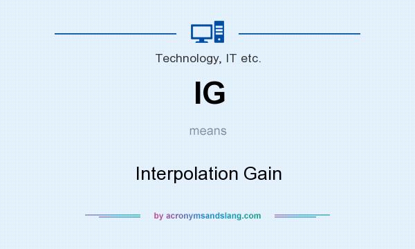 What does IG mean? It stands for Interpolation Gain