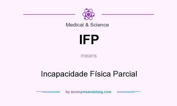 What does IFP mean? It stands for Incapacidade Física Parcial