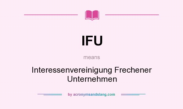 What does IFU mean? It stands for Interessenvereinigung Frechener Unternehmen