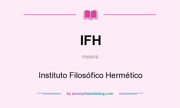 What does IFH mean? It stands for Instituto Filosófico Hermético