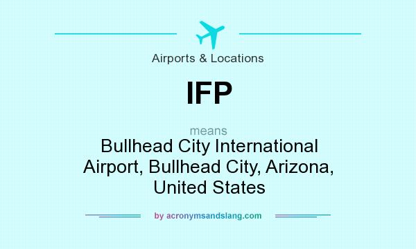What does IFP mean? It stands for Bullhead City International Airport, Bullhead City, Arizona, United States
