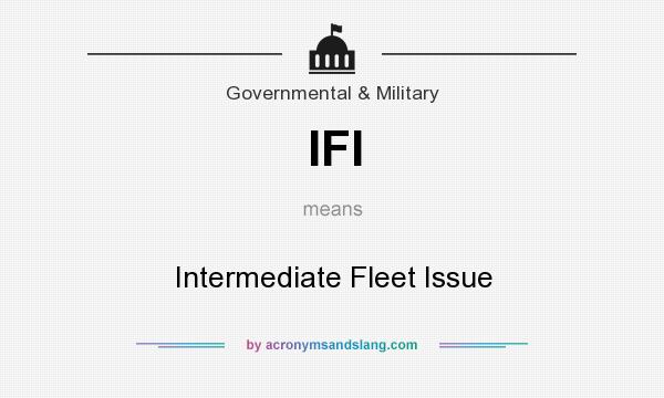 What does IFI mean? It stands for Intermediate Fleet Issue