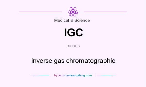 What does IGC mean? It stands for inverse gas chromatographic