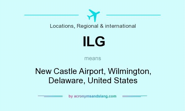 What does ILG mean? It stands for New Castle Airport, Wilmington, Delaware, United States