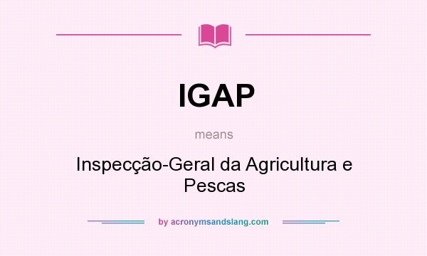 What does IGAP mean? It stands for Inspecção-Geral da Agricultura e Pescas