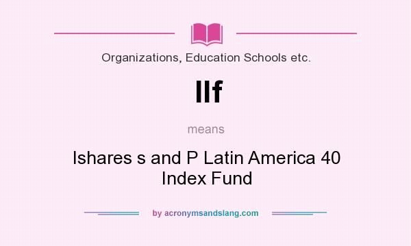 What does Ilf mean? It stands for Ishares s and P Latin America 40 Index Fund