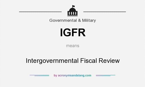 What does IGFR mean? It stands for Intergovernmental Fiscal Review
