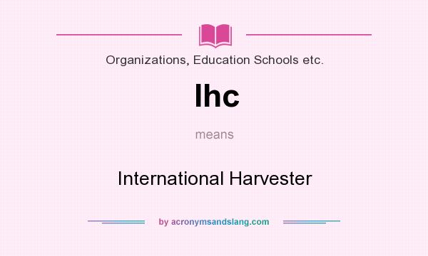 What does Ihc mean? It stands for International Harvester