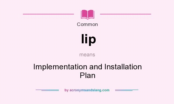 What does Iip mean? It stands for Implementation and Installation Plan