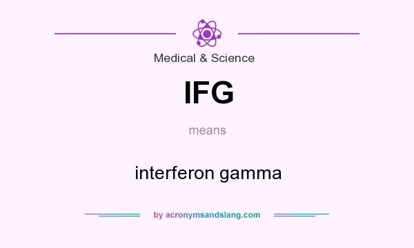 What does IFG mean? It stands for interferon gamma