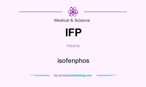 What does IFP mean? It stands for isofenphos