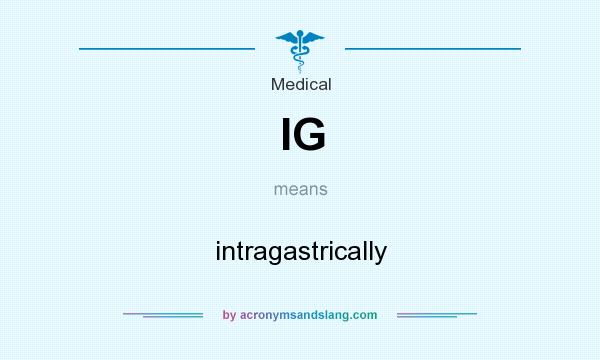 What does IG mean? It stands for intragastrically