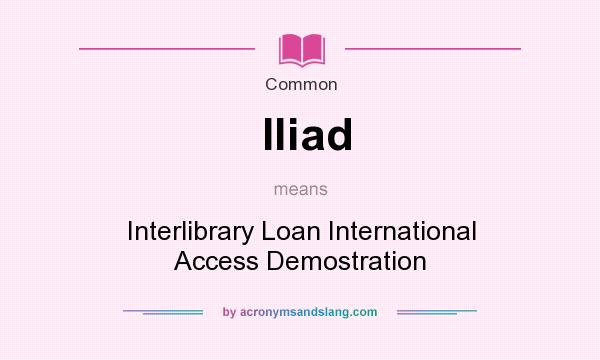 What does Iliad mean? It stands for Interlibrary Loan International Access Demostration