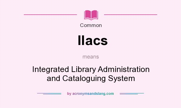 What does Ilacs mean? It stands for Integrated Library Administration and Cataloguing System
