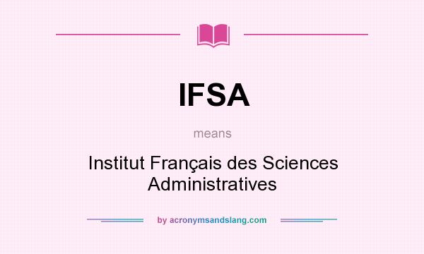 What does IFSA mean? It stands for Institut Français des Sciences Administratives