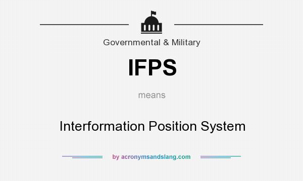 What does IFPS mean? It stands for Interformation Position System