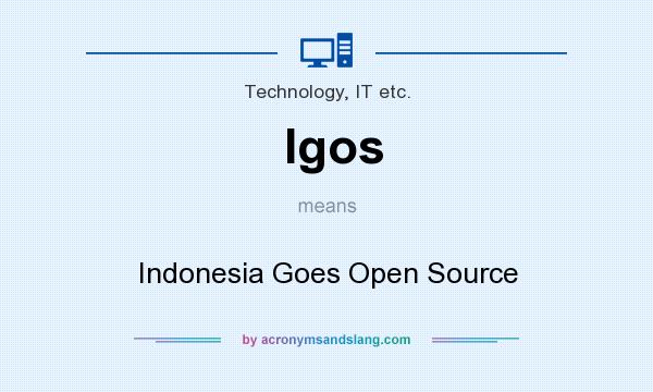 What does Igos mean? It stands for Indonesia Goes Open Source