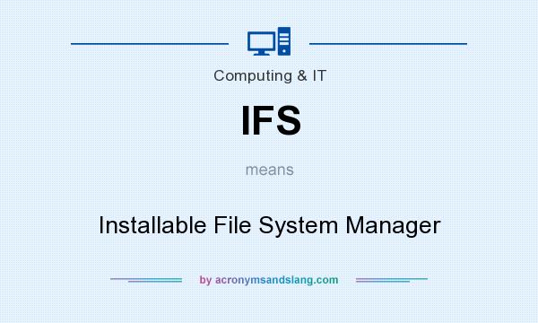 What does IFS mean? It stands for Installable File System Manager