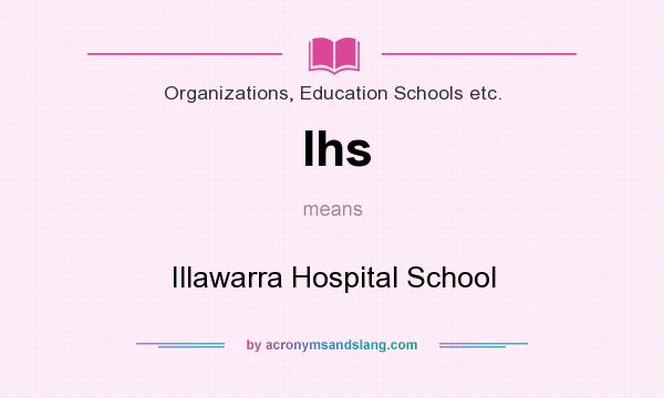 What does Ihs mean? It stands for Illawarra Hospital School