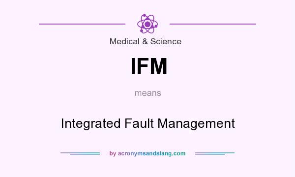 What does IFM mean? It stands for Integrated Fault Management