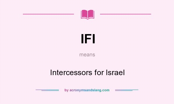 What does IFI mean? It stands for Intercessors for Israel