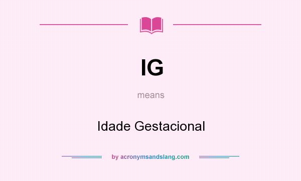What does IG mean? It stands for Idade Gestacional
