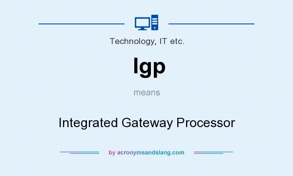 What does Igp mean? It stands for Integrated Gateway Processor
