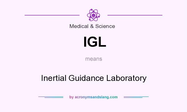 What does IGL mean? It stands for Inertial Guidance Laboratory