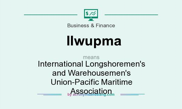 What does Ilwupma mean? It stands for International Longshoremen`s and Warehousemen`s Union-Pacific Maritime Association