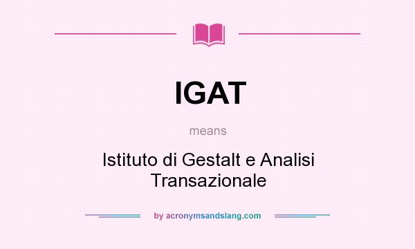 What does IGAT mean? It stands for Istituto di Gestalt e Analisi Transazionale