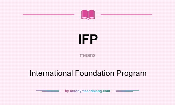 What does IFP mean? It stands for International Foundation Program