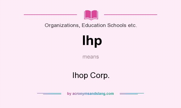 What does Ihp mean? It stands for Ihop Corp.