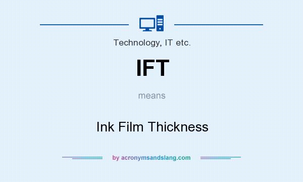 What does IFT mean? It stands for Ink Film Thickness