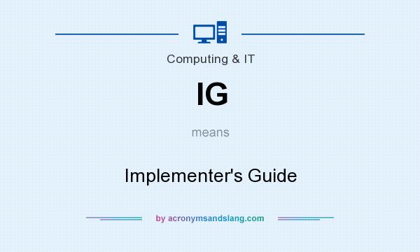 What does IG mean? It stands for Implementer`s Guide