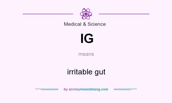 What does IG mean? It stands for irritable gut