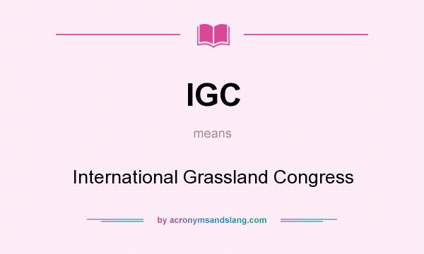 What does IGC mean? It stands for International Grassland Congress