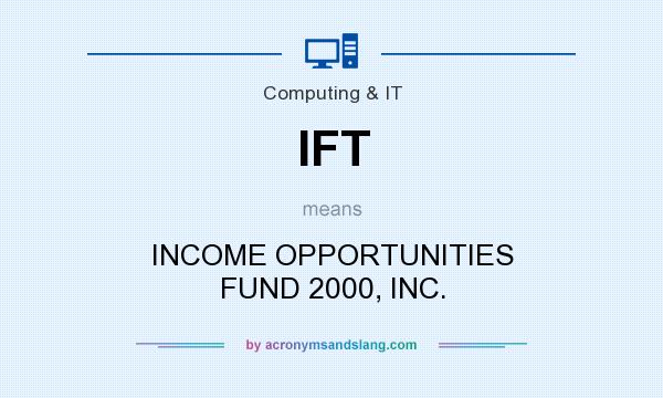 What does IFT mean? It stands for INCOME OPPORTUNITIES FUND 2000, INC.
