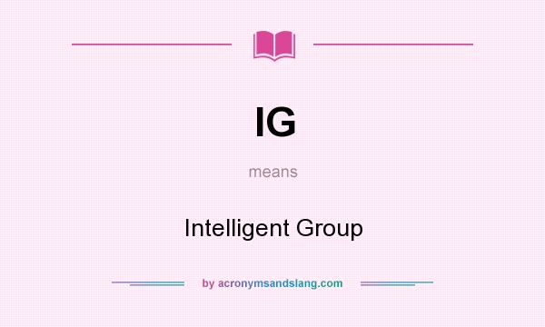 What does IG mean? It stands for Intelligent Group