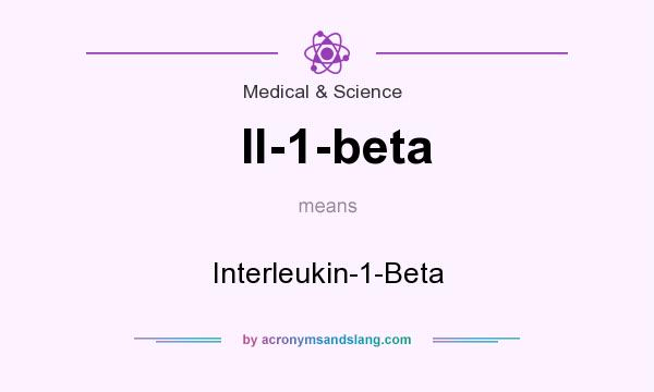 What does Il-1-beta mean? It stands for Interleukin-1-Beta
