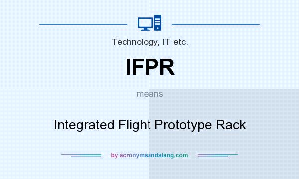 What does IFPR mean? It stands for Integrated Flight Prototype Rack